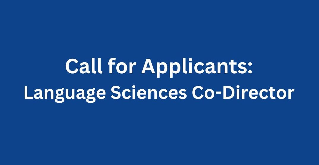 Graphic text reading: Call for Applicants - Language Sciences Co-Director