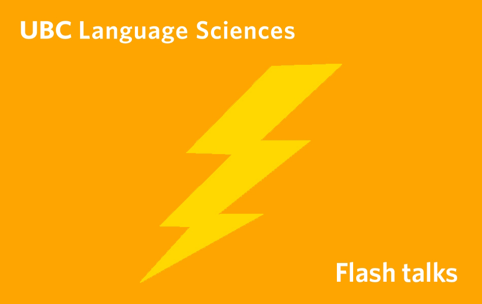 An orange background with a yellow lightning bolt and the words UBC Language Sciences Flash talks in white