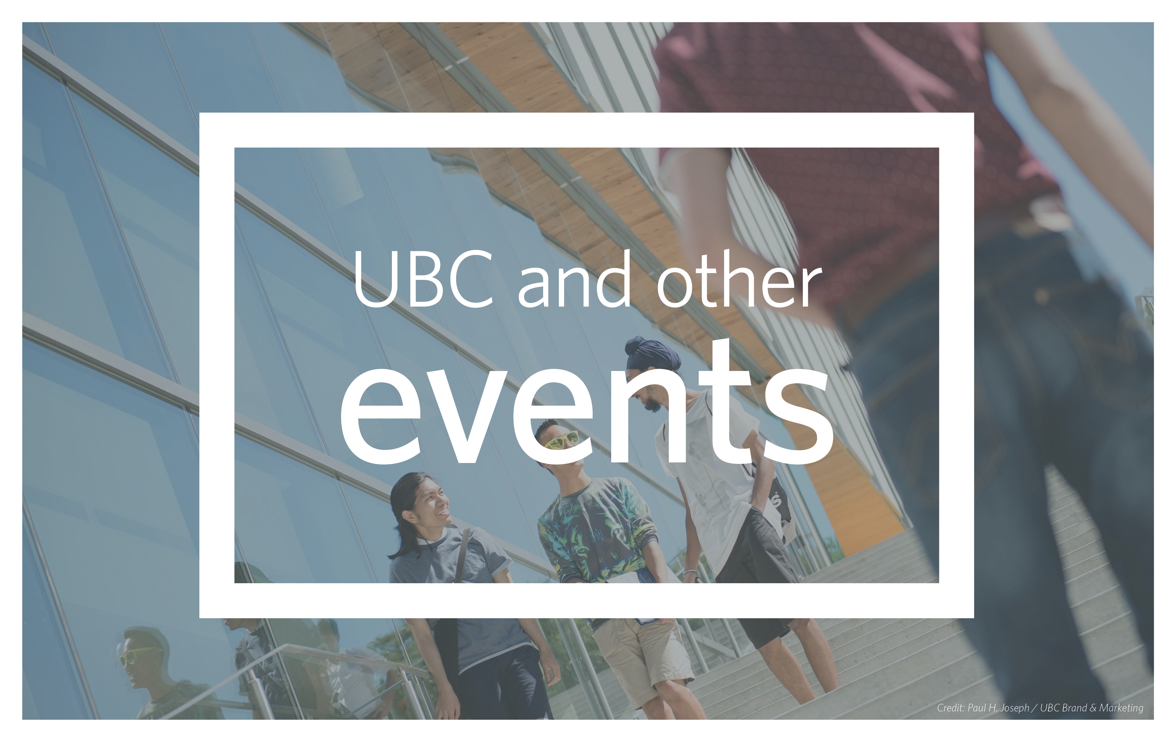 A picture of students talking in front of a building on the UBC Vancouver campus with the text UBC and other events overlaid