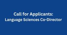 Graphic text reading: Call for Applicants - Language Sciences Co-Director